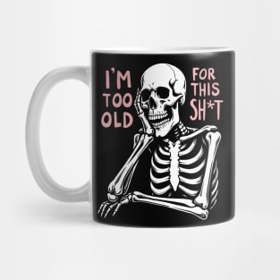 I'm Too Old For This Shit Retirement Sarcasm Mug